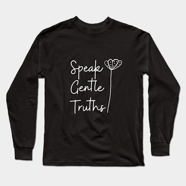 Gentle Truth Cute Funny Gift Sarcastic Happy Fun Introvert Awkward Geek Hipster Silly Inspirational Motivational Birthday Present Long Sleeve T-Shirt by EpsilonEridani